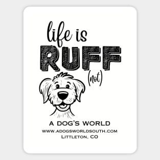 Life Is RUFF (not) - A Dog's World Magnet